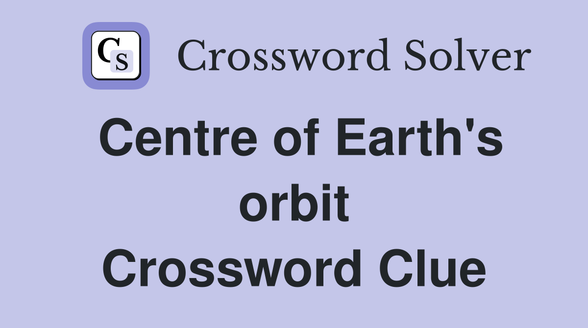 Centre of Earth's orbit Crossword Clue