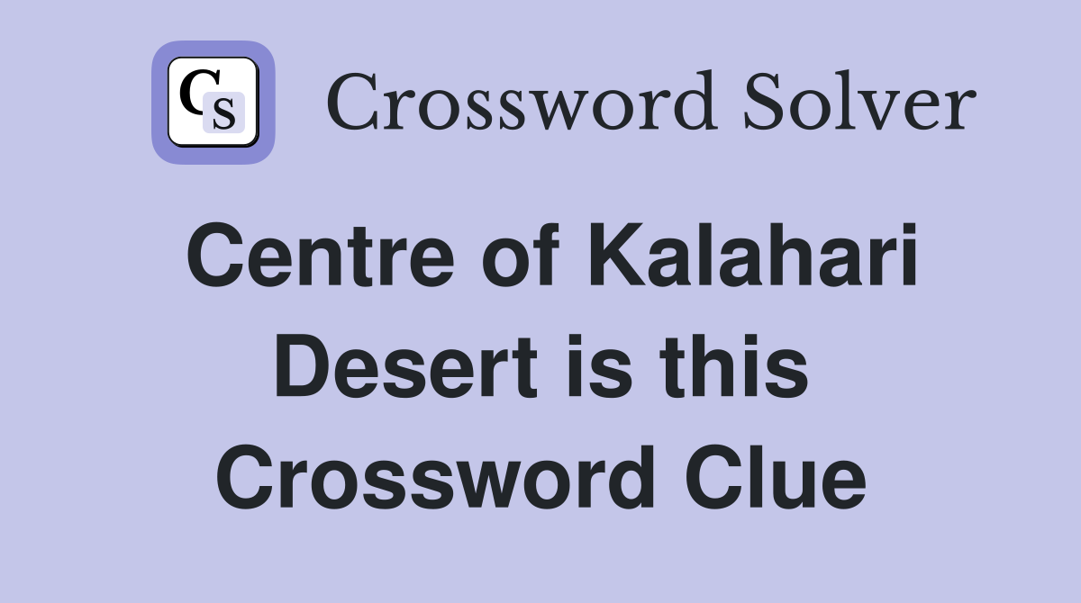 Centre of Kalahari Desert is this Crossword Clue