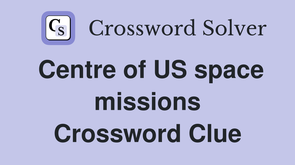 Centre of US space missions Crossword Clue
