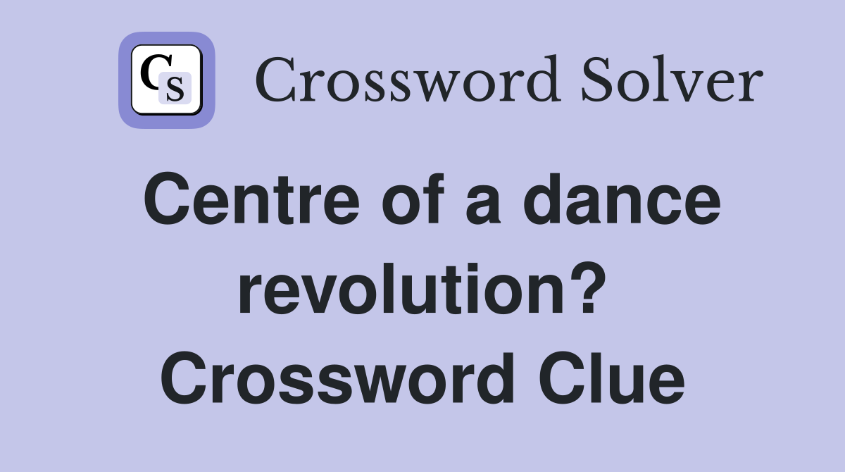Centre of a dance revolution? Crossword Clue