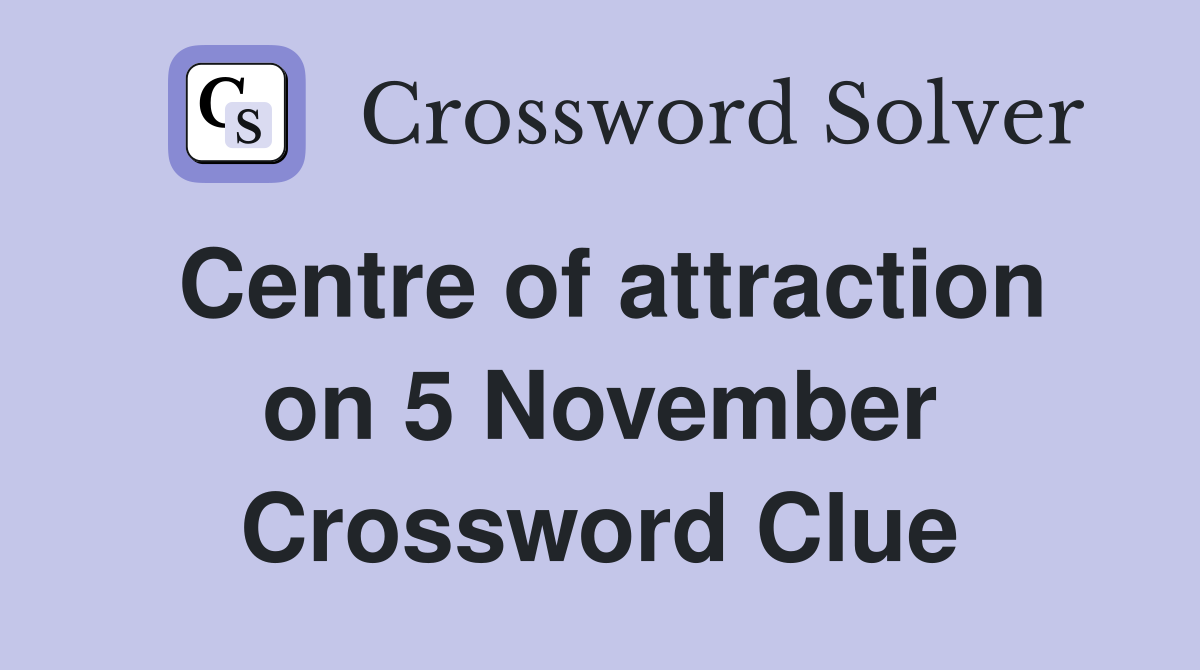 Centre of attraction on 5 November Crossword Clue