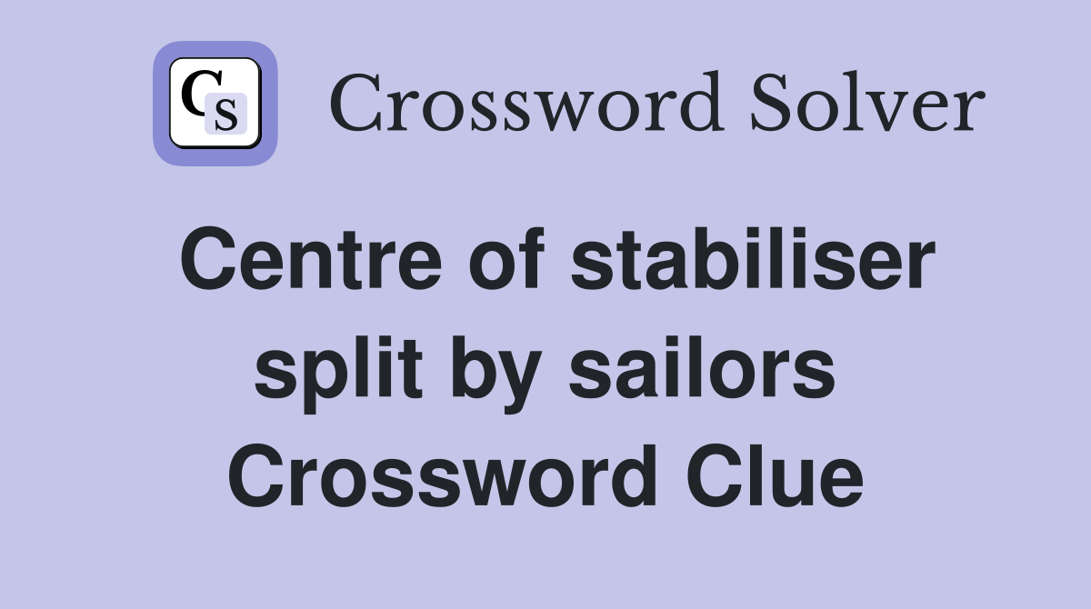 Centre of stabiliser split by sailors Crossword Clue
