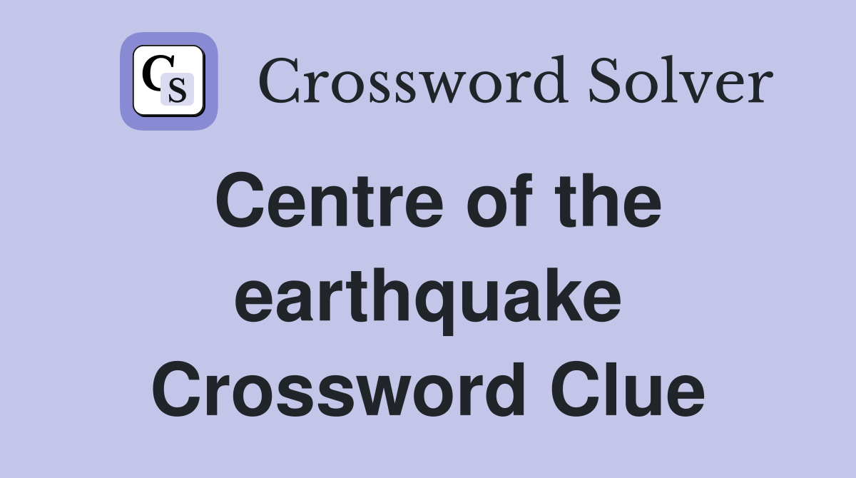 Centre of the earthquake Crossword Clue