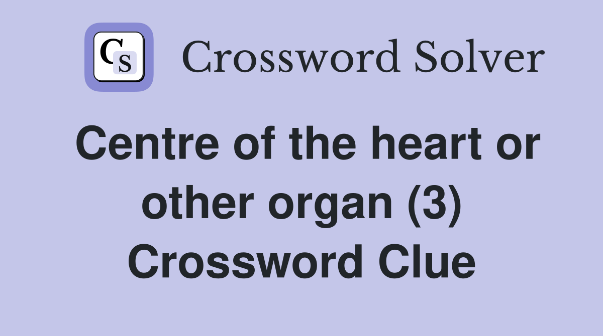 Centre of the heart or other organ (3) Crossword Clue