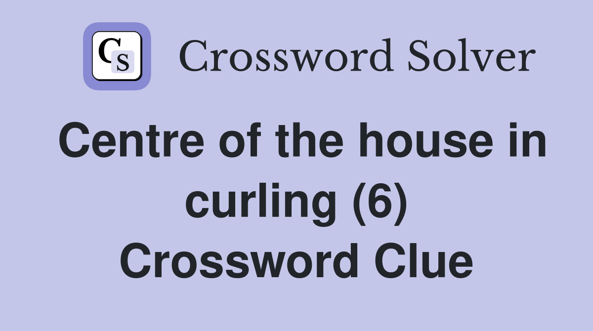 Centre of the house in curling (6) Crossword Clue