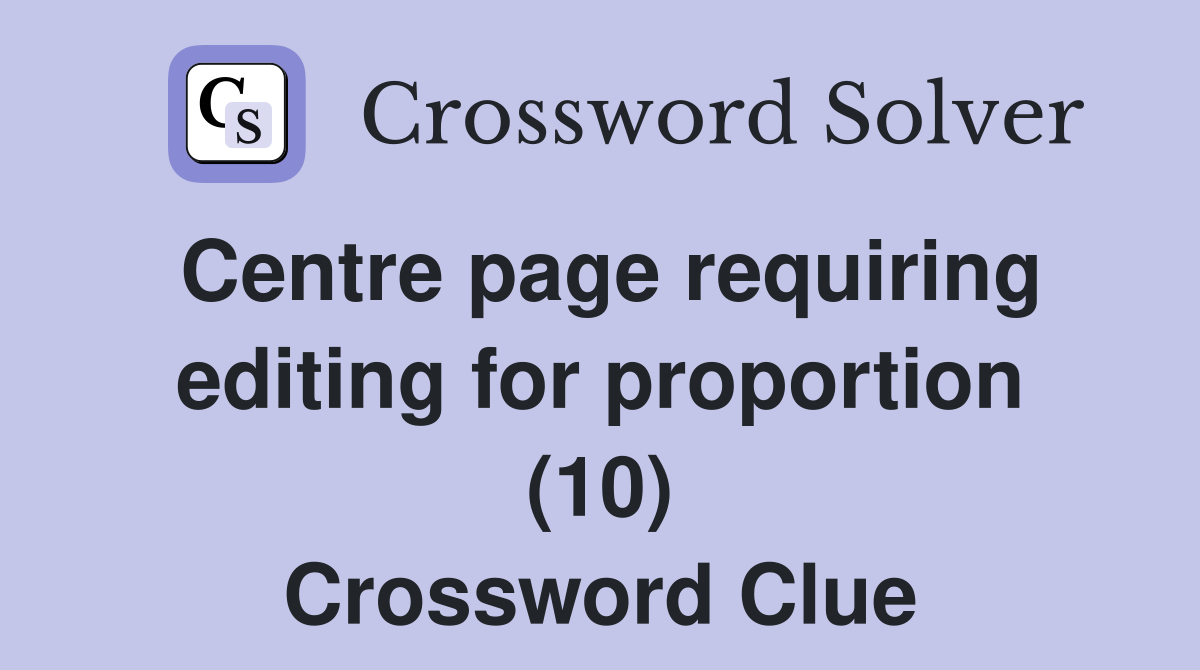 Centre page requiring editing for proportion (10) Crossword Clue