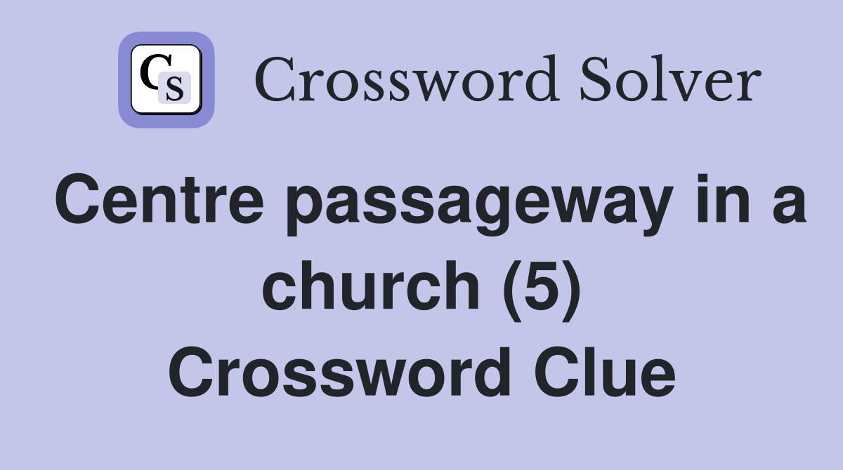 Centre passageway in a church (5) Crossword Clue