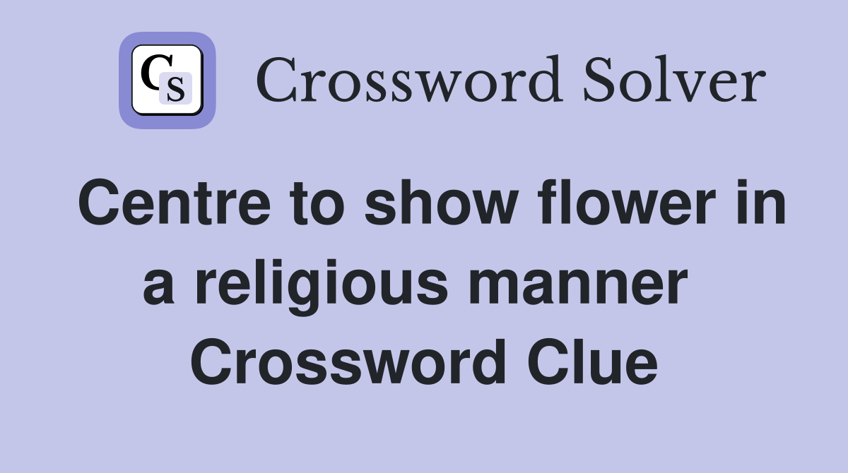 Centre to show flower in a religious manner  Crossword Clue