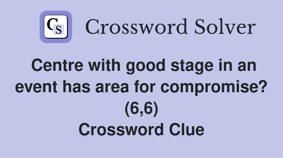 Centre with good stage in an event has area for compromise? (6,6) Crossword Clue