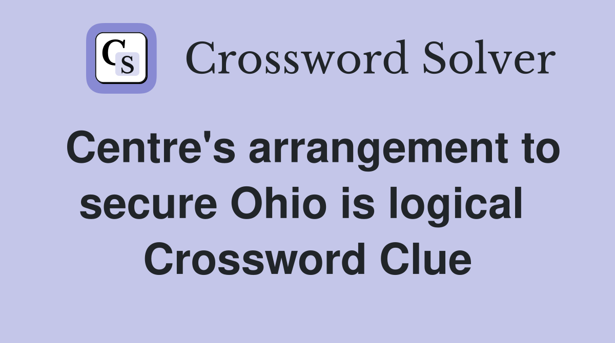 Centre's arrangement to secure Ohio is logical  Crossword Clue
