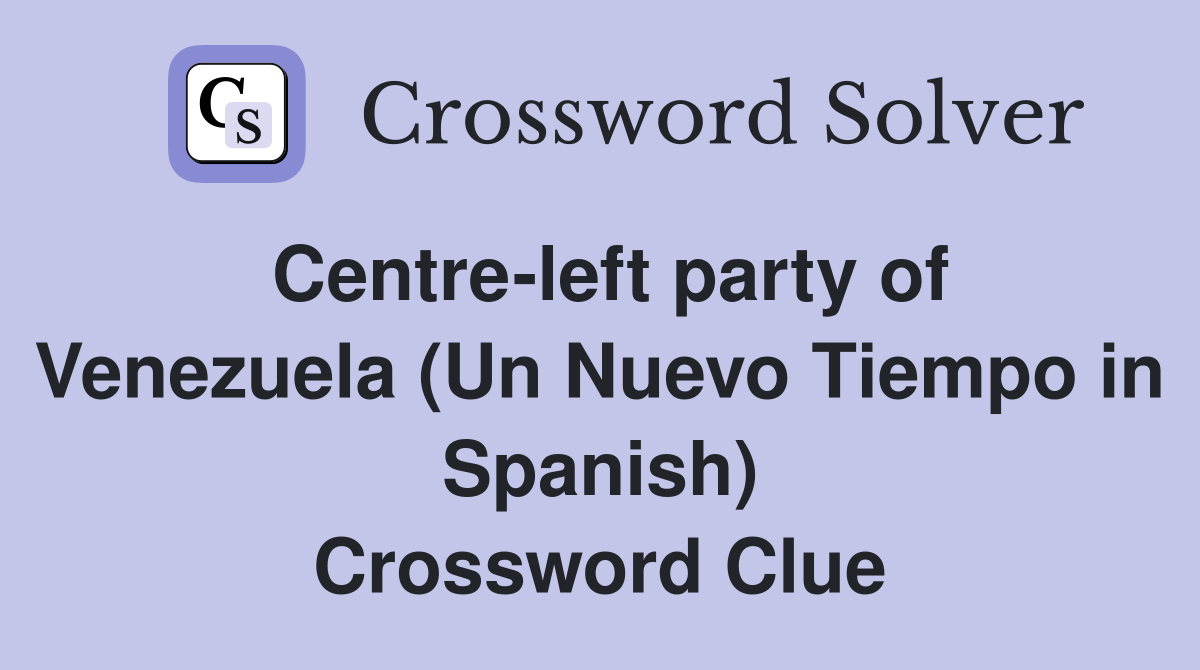 Centre-left party of Venezuela (Un Nuevo Tiempo in Spanish) Crossword Clue