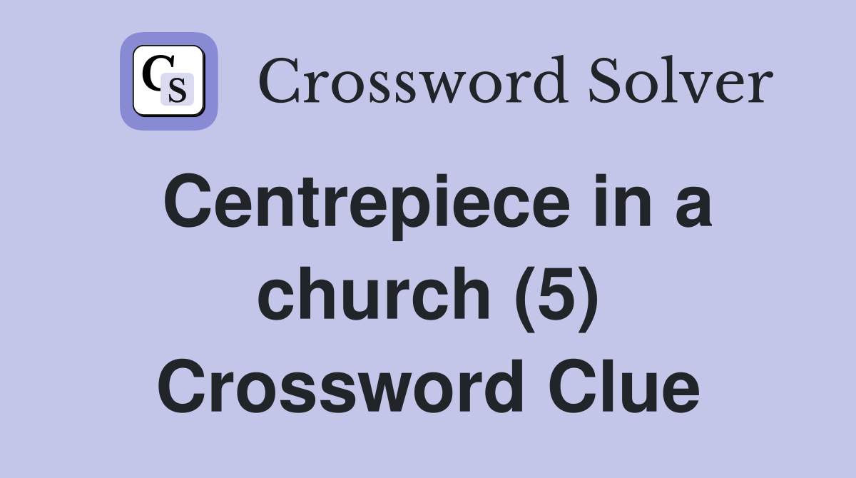Centrepiece in a church (5) Crossword Clue