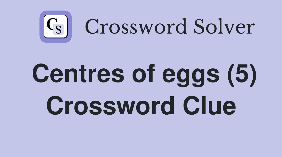Centres of eggs (5) Crossword Clue