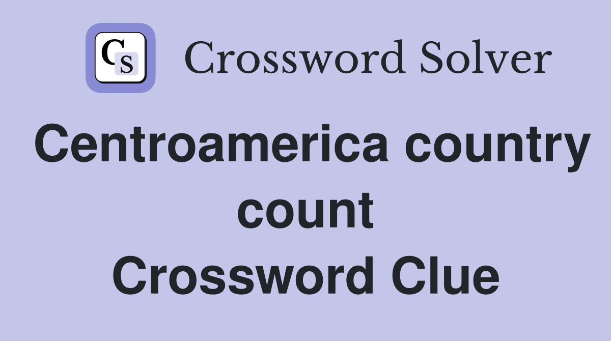 Centroamerica country count Crossword Clue
