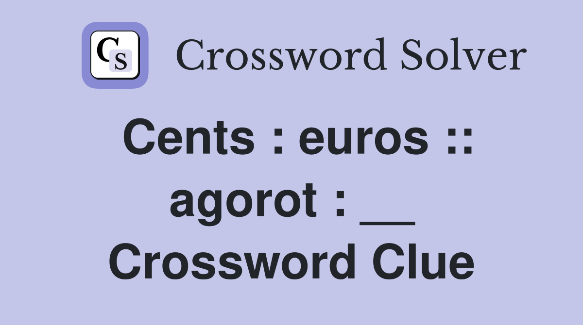 Cents : euros :: agorot : __ Crossword Clue