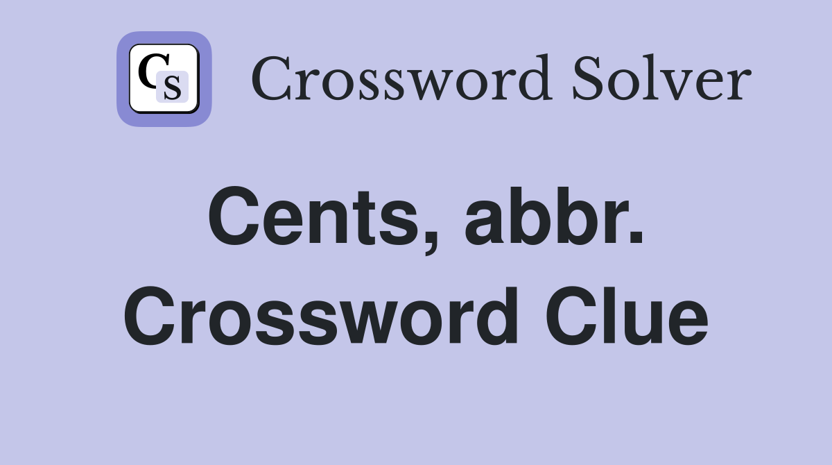 Cents, abbr. Crossword Clue
