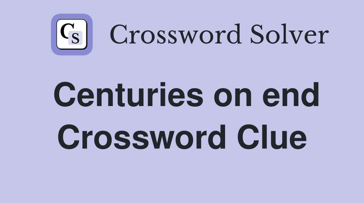 Centuries on end Crossword Clue
