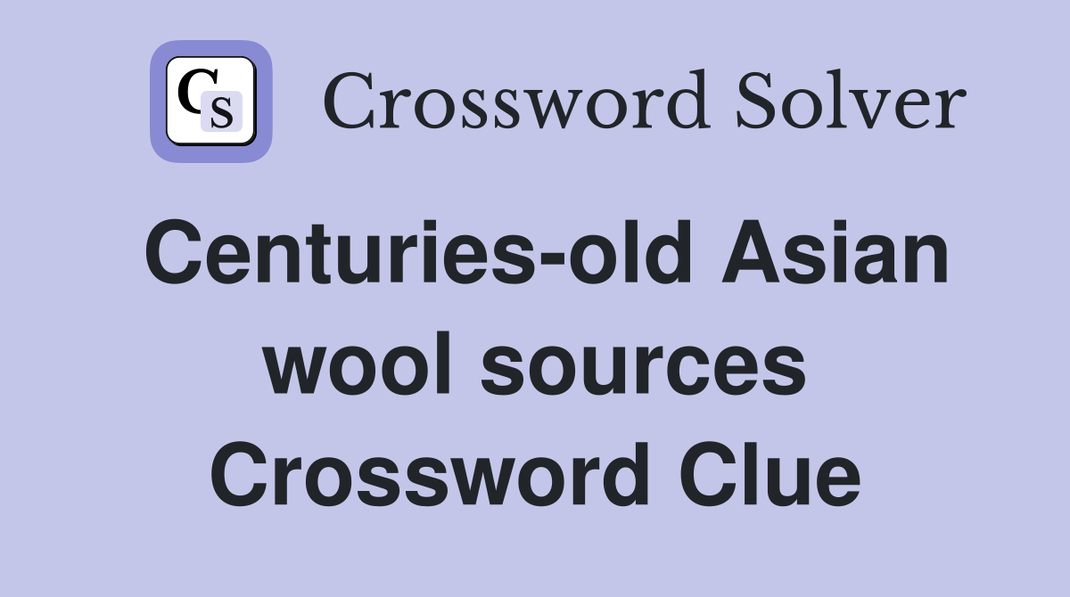 Centuries-old Asian wool sources Crossword Clue