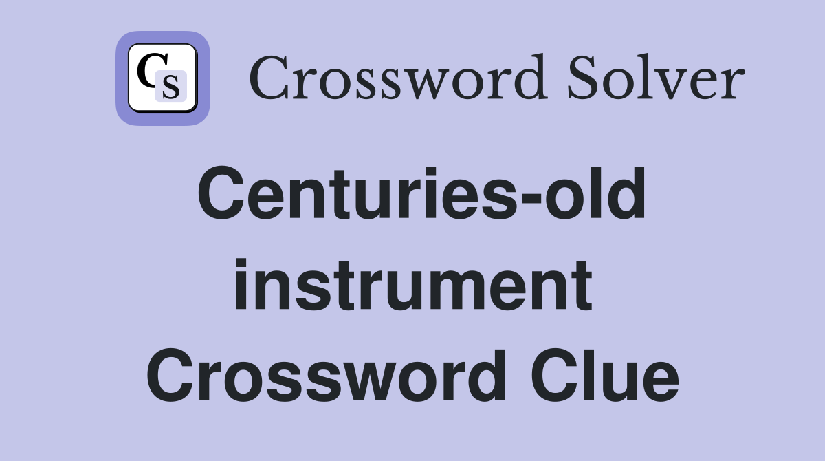 Centuries-old instrument Crossword Clue