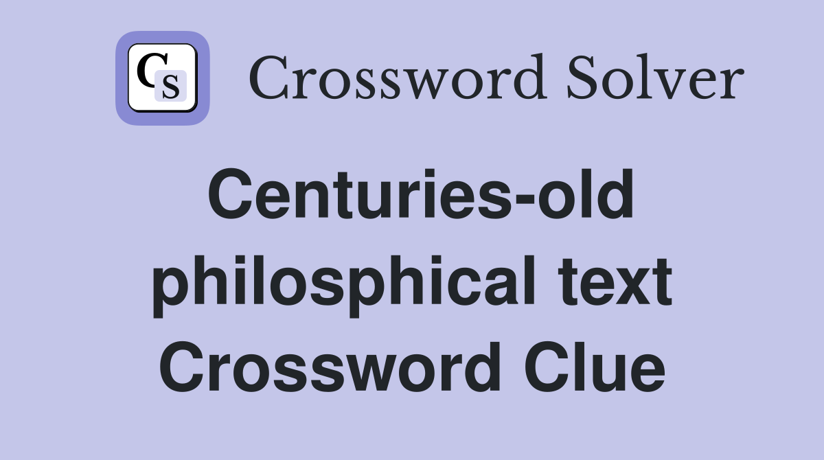 Centuries-old philosphical text Crossword Clue