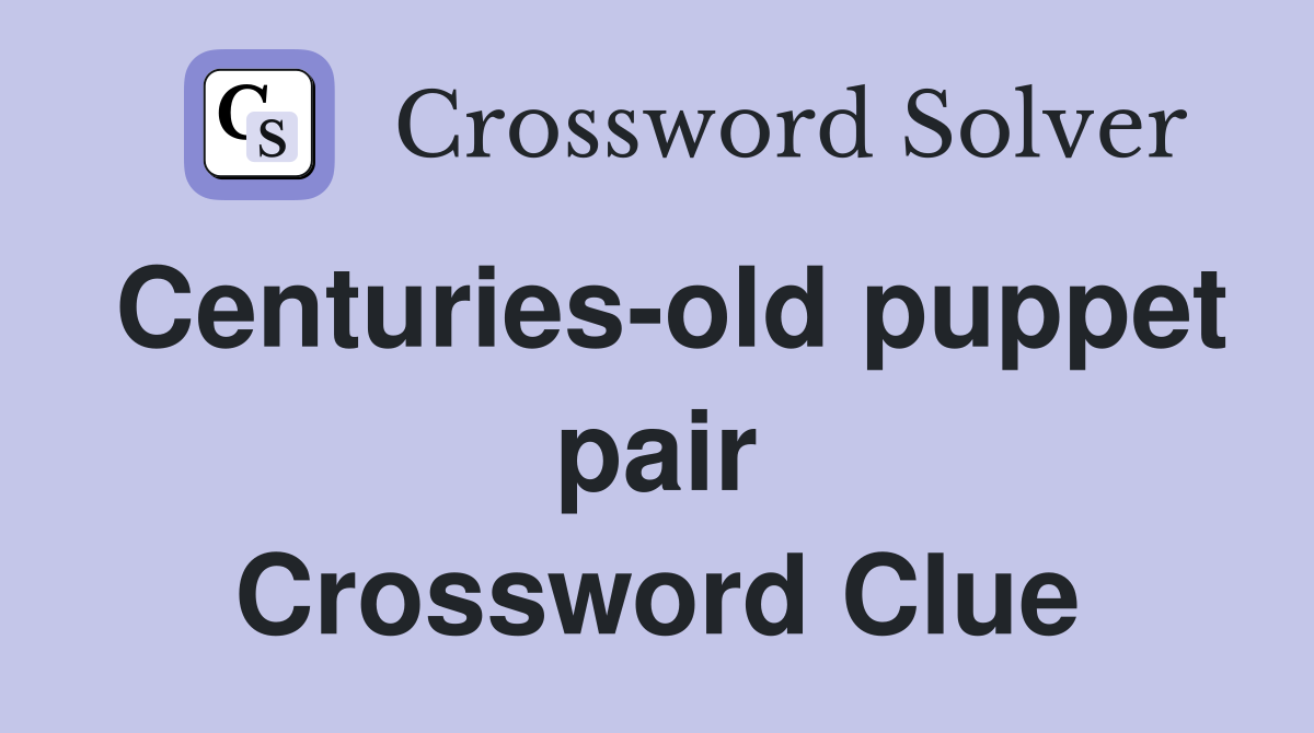 Centuries-old puppet pair Crossword Clue