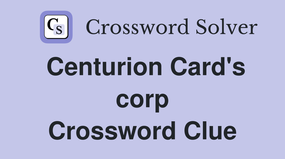 Centurion Card's corp Crossword Clue