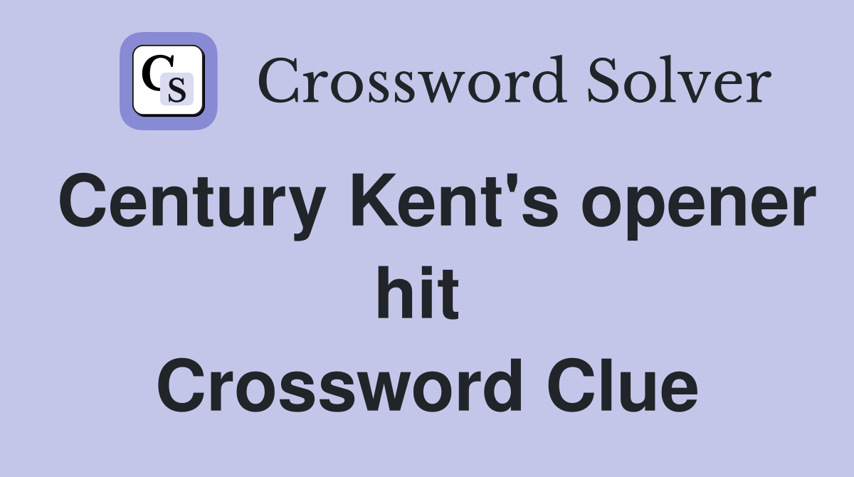 Century Kent's opener hit  Crossword Clue