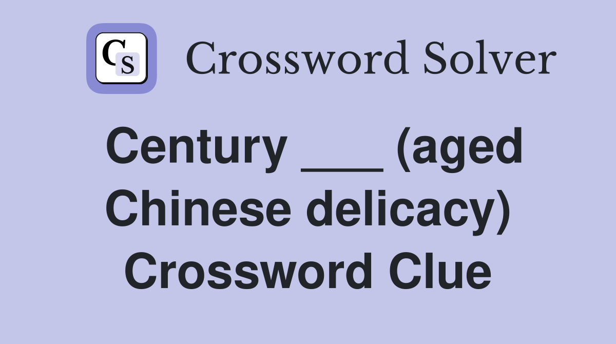 Century ___ (aged Chinese delicacy) Crossword Clue