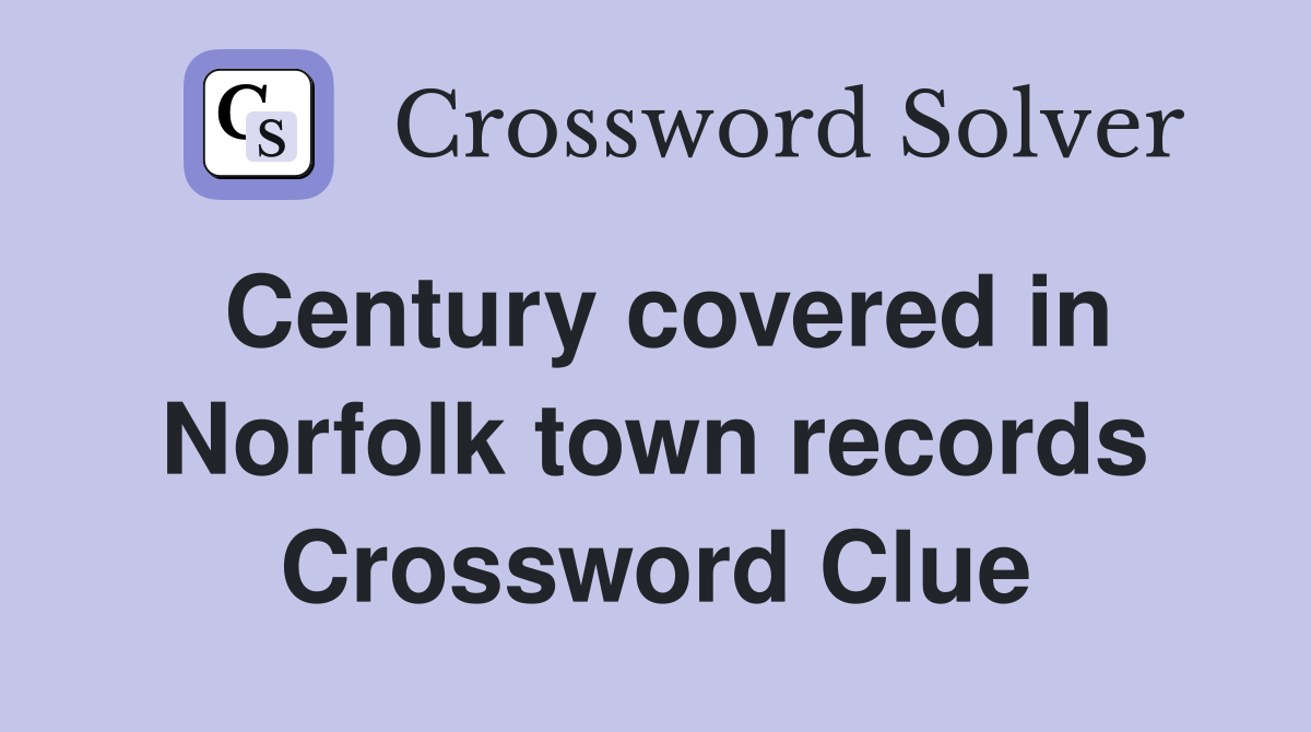 Century covered in Norfolk town records Crossword Clue