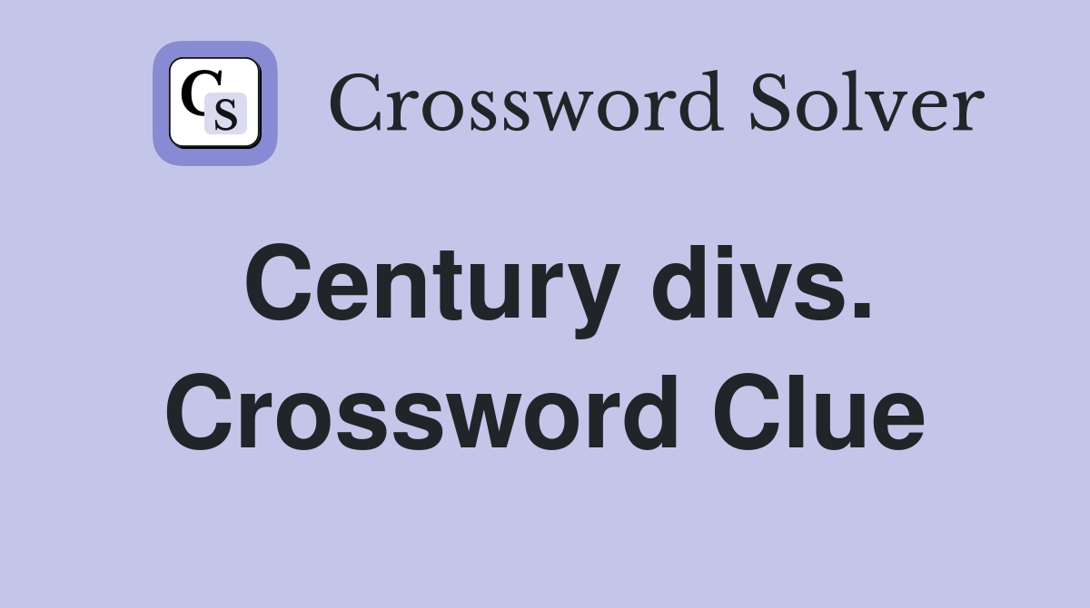 Century divs. Crossword Clue