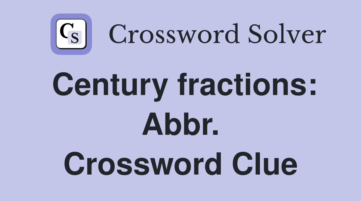 Century fractions: Abbr. Crossword Clue