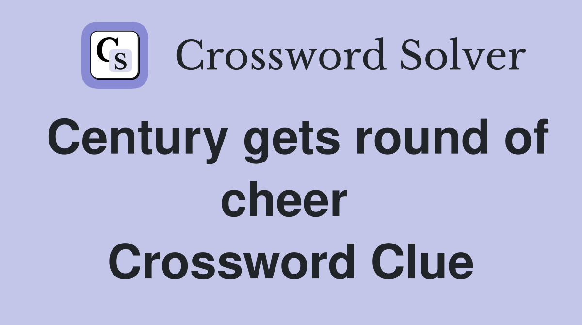 Century gets round of cheer  Crossword Clue