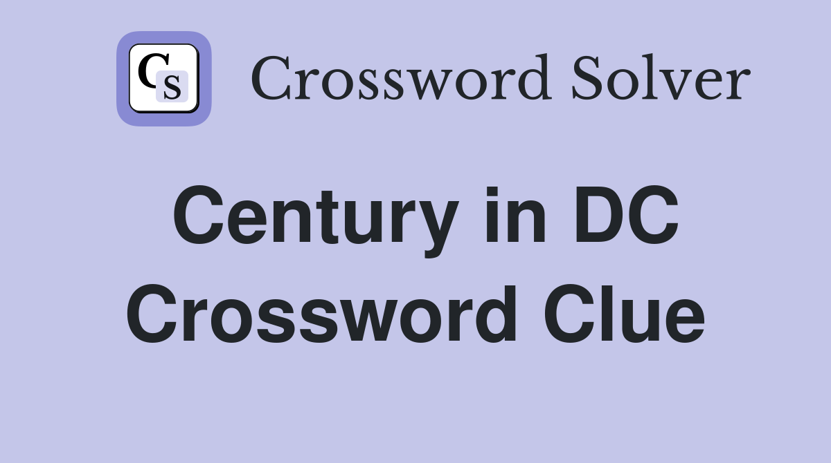Century in DC Crossword Clue