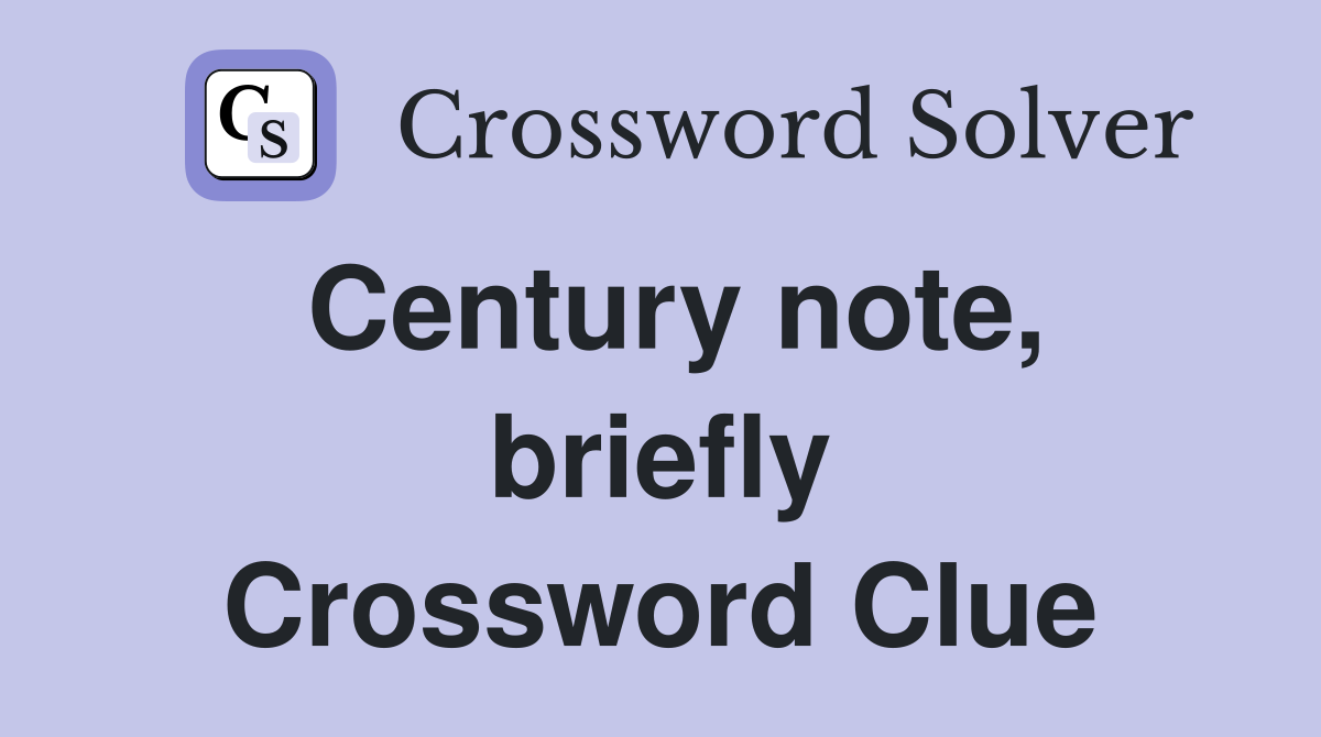 Century note, briefly Crossword Clue