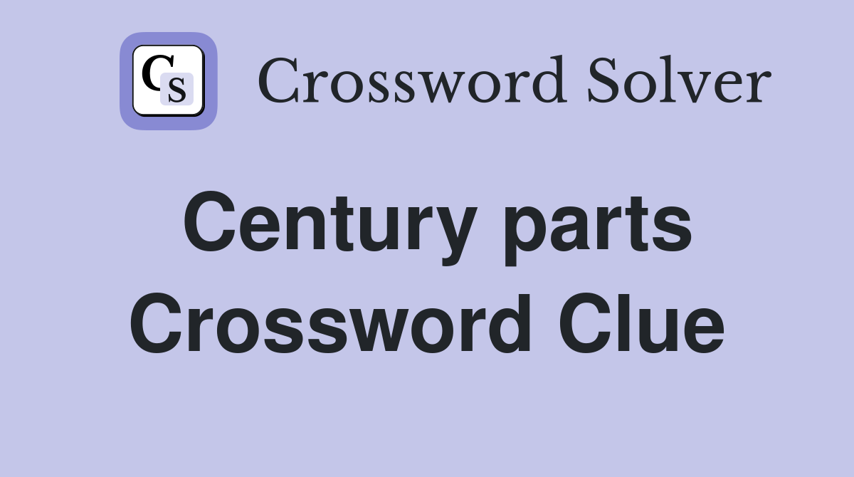 Century parts Crossword Clue