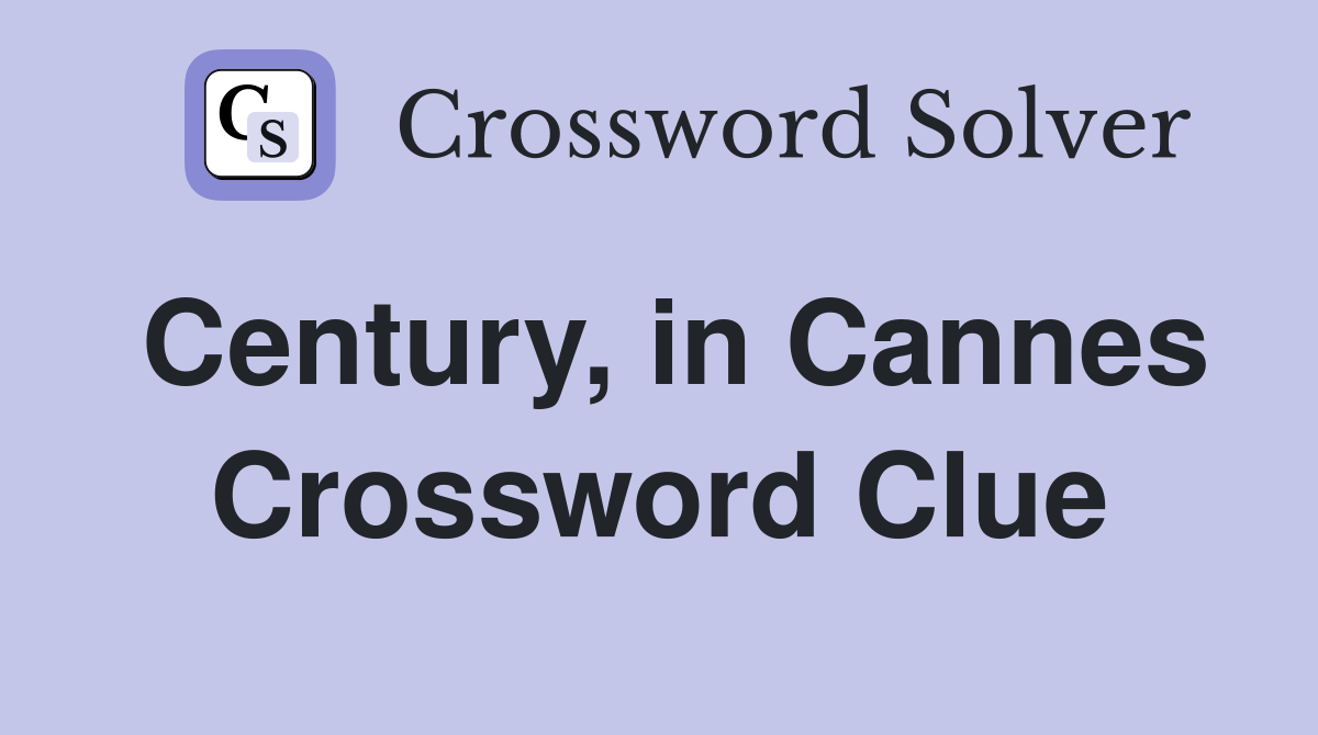 Century, in Cannes Crossword Clue