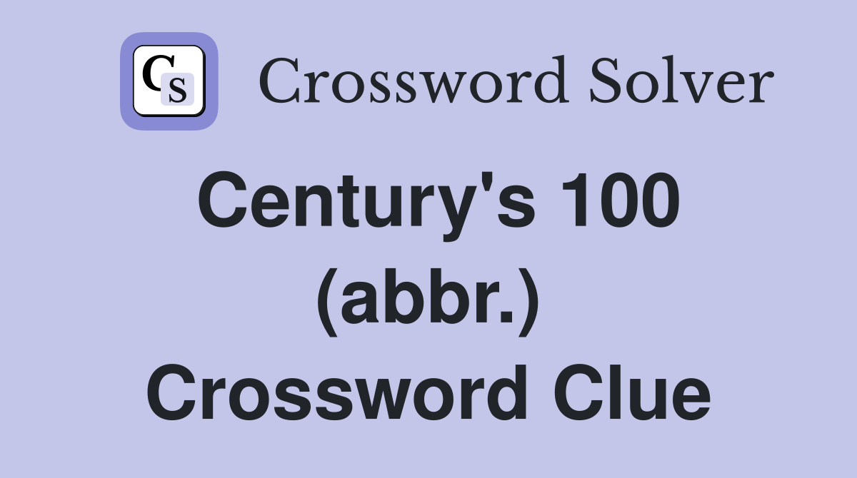 Century's 100 (abbr.) Crossword Clue