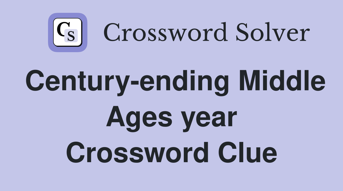 Century-ending Middle Ages year Crossword Clue