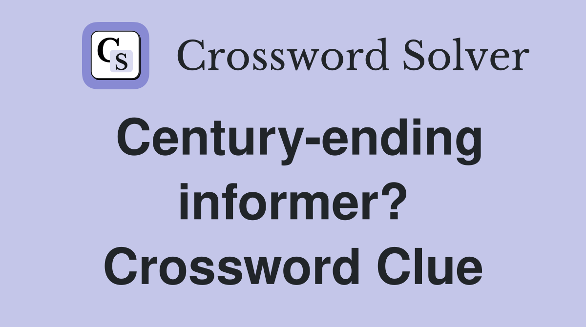 Century-ending informer? Crossword Clue