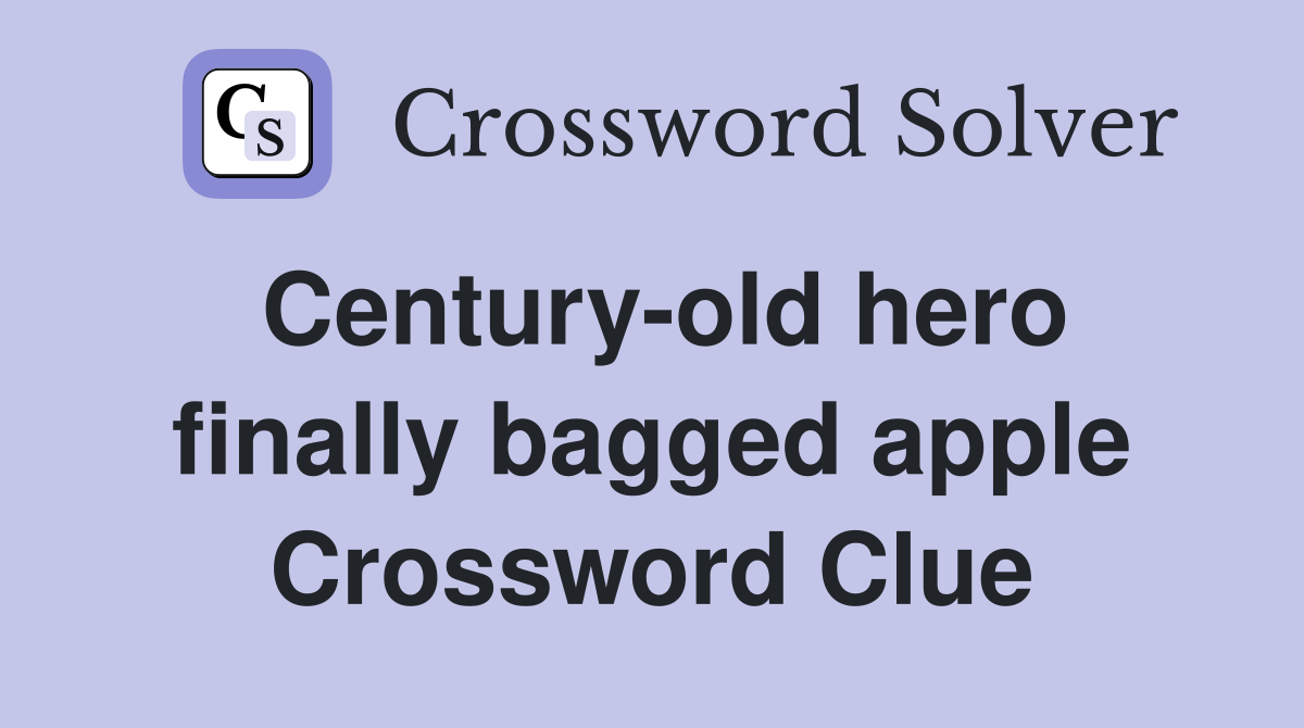 Century-old hero finally bagged apple Crossword Clue