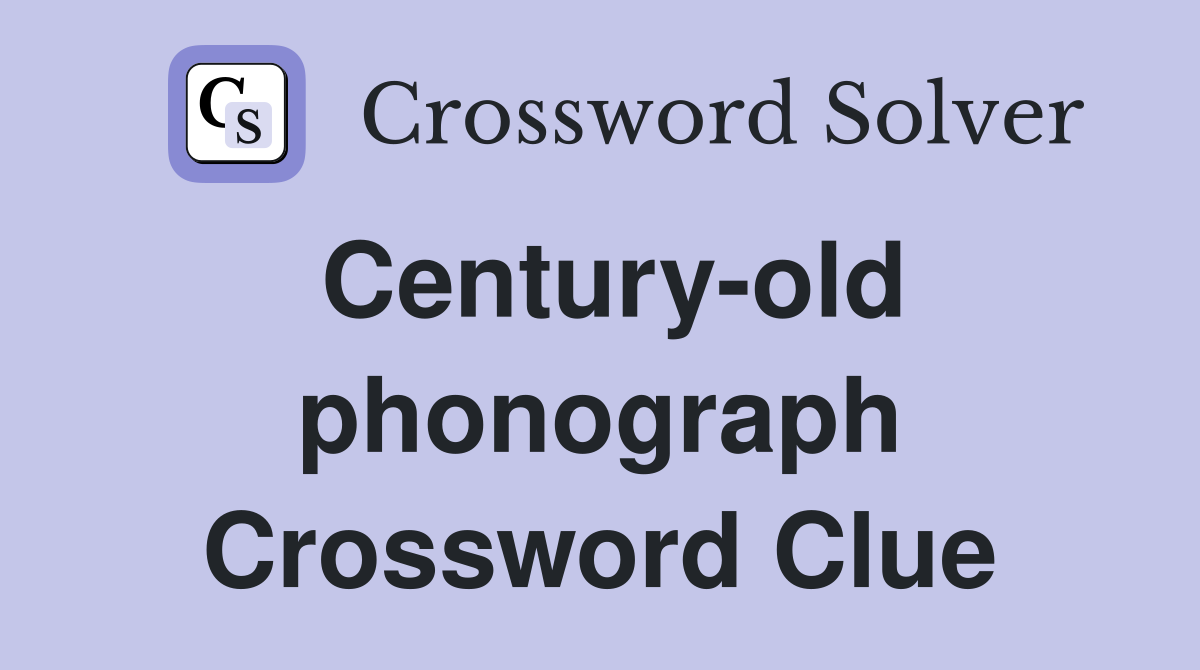 Century-old phonograph Crossword Clue