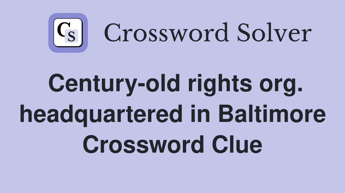 Century-old rights org. headquartered in Baltimore Crossword Clue