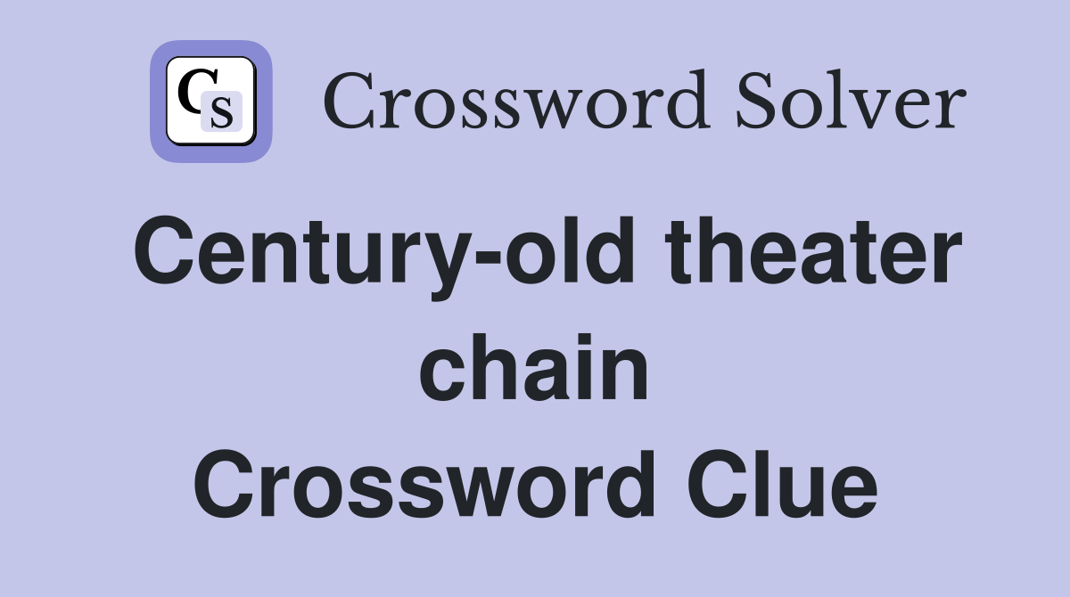 Century-old theater chain Crossword Clue
