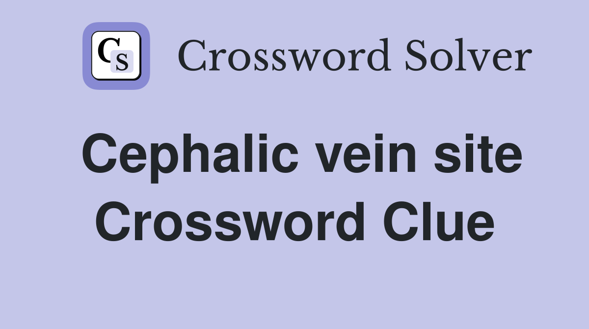 Cephalic vein site Crossword Clue