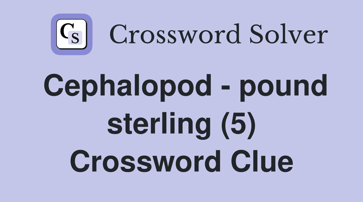 Cephalopod - pound sterling (5) Crossword Clue