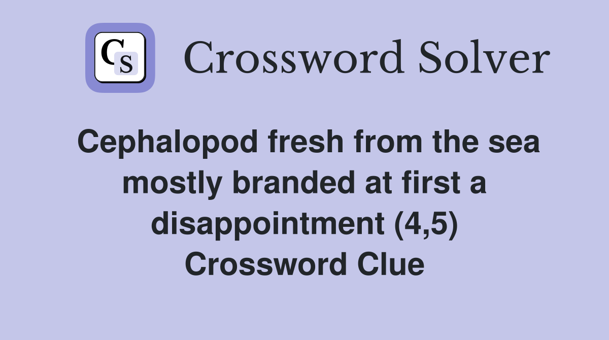 Cephalopod fresh from the sea mostly branded at first a disappointment (4,5) Crossword Clue