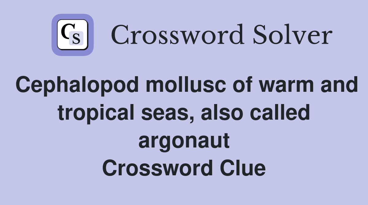 Cephalopod mollusc of warm and tropical seas, also called argonaut Crossword Clue
