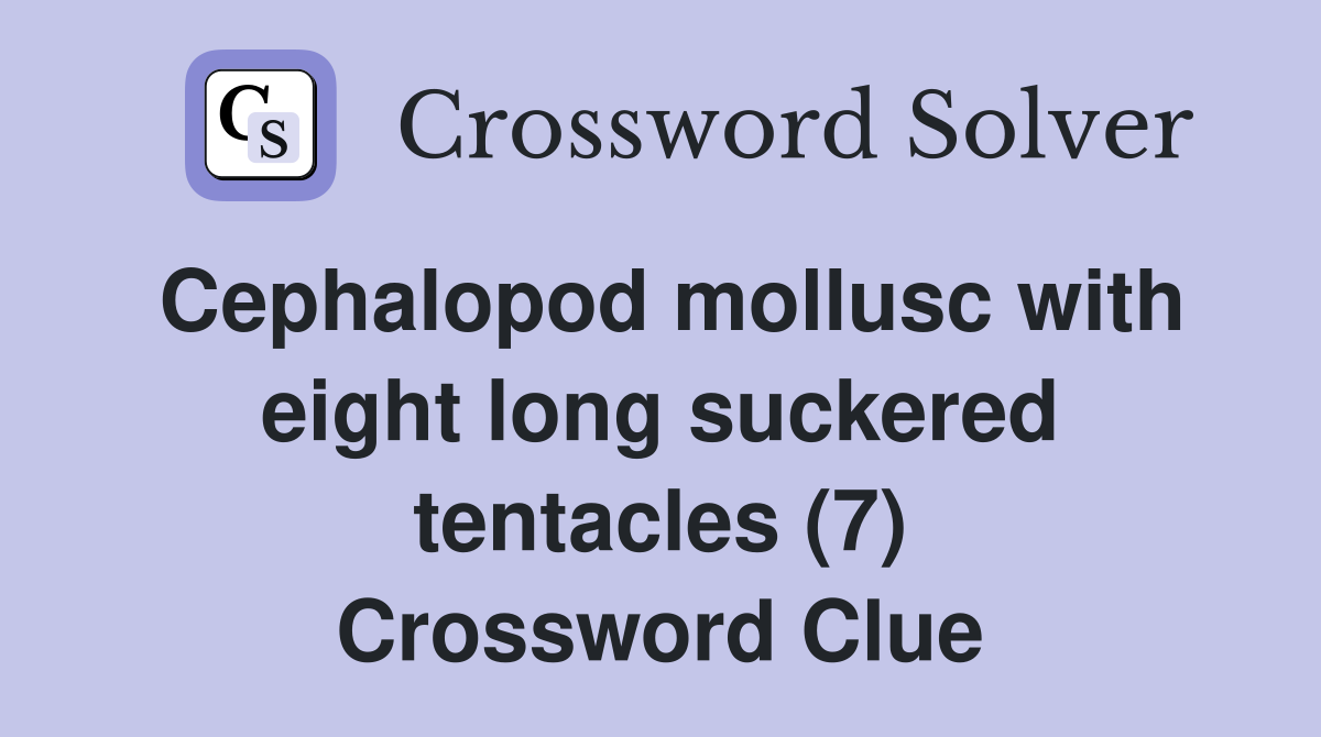 Cephalopod mollusc with eight long suckered tentacles (7) Crossword Clue