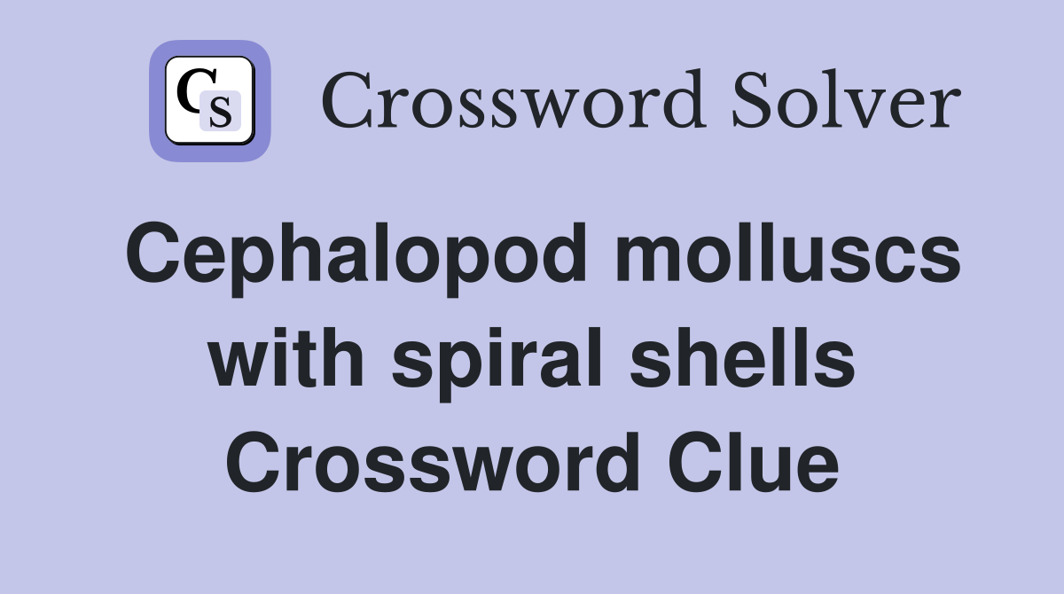 Cephalopod molluscs with spiral shells Crossword Clue