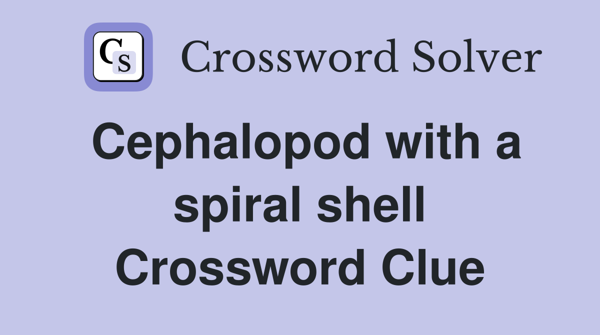 Cephalopod with a spiral shell Crossword Clue